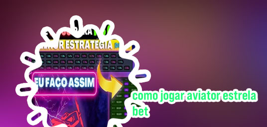 Como funciona o jogo aviator estrela bet